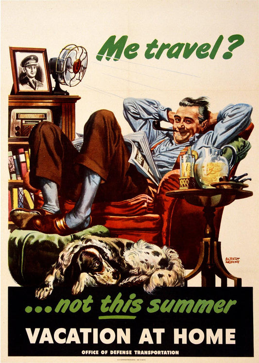 Original WWll Poster - Me Travel? Not This Summer by Albert Dorne